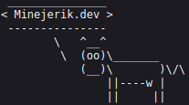 Cowsay saying 'Minejerik.dev'
